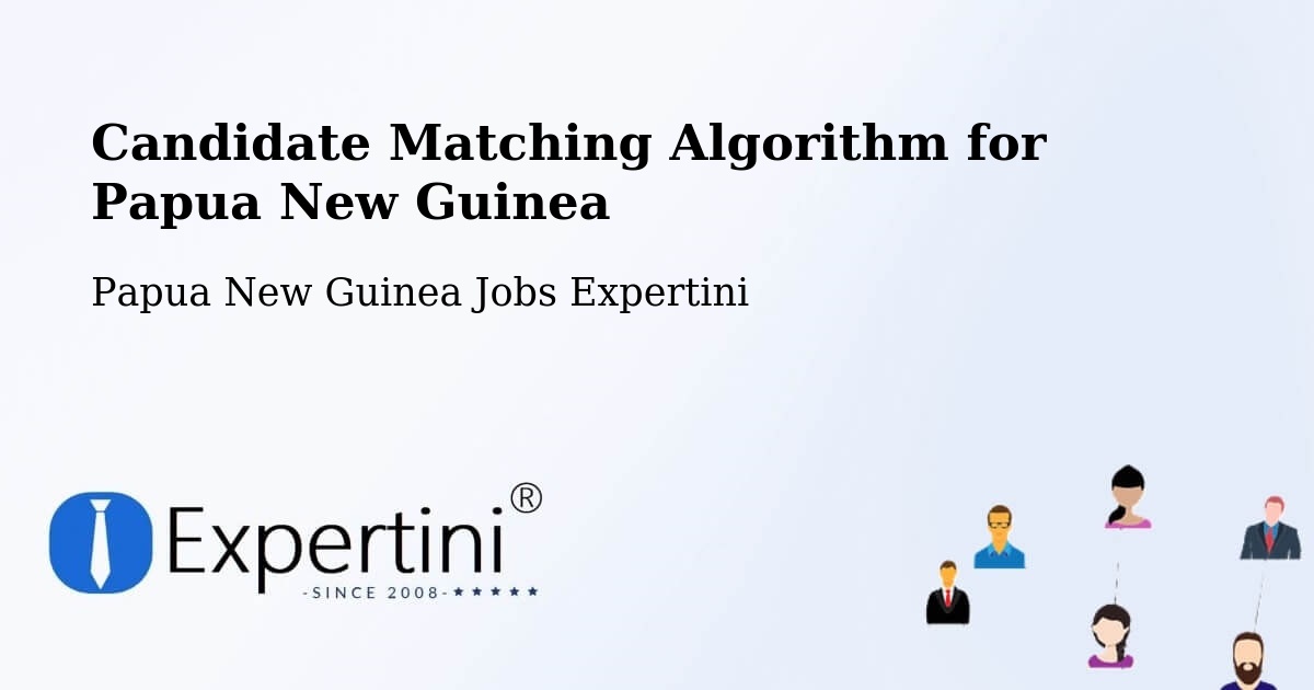 Candidate Matching Algorithm Overview – Kiunga - Papua New Guinea Jobs Expertini