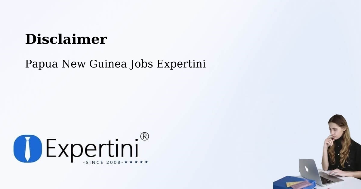 Disclaimer – Kiunga - Papua New Guinea Jobs Expertini