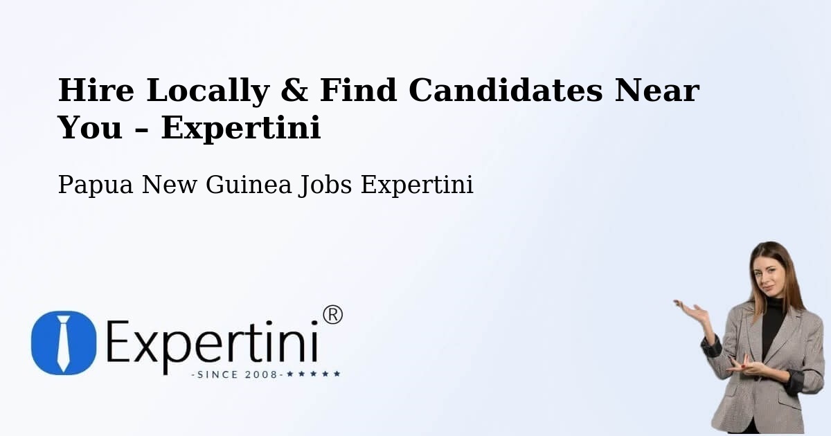Hire Locally in Kiunga – Find Qualified Candidates Near You - Kiunga, Papua New Guinea Jobs Expertini
