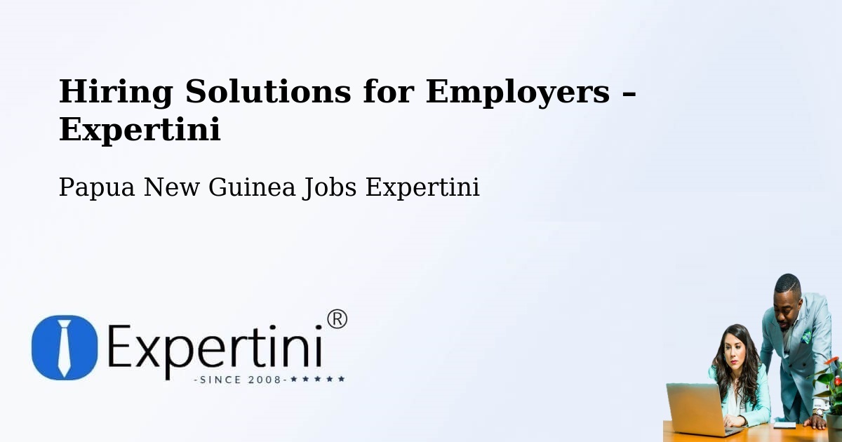 Hiring Solutions for Employers in Kiunga - Kiunga, Papua New Guinea Jobs Expertini