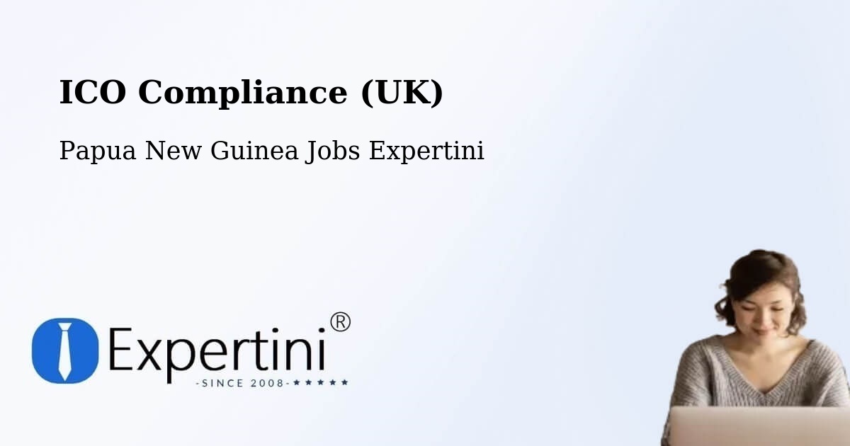 UK Data Protection & ICO Compliance – Kiunga - Papua New Guinea Jobs Expertini