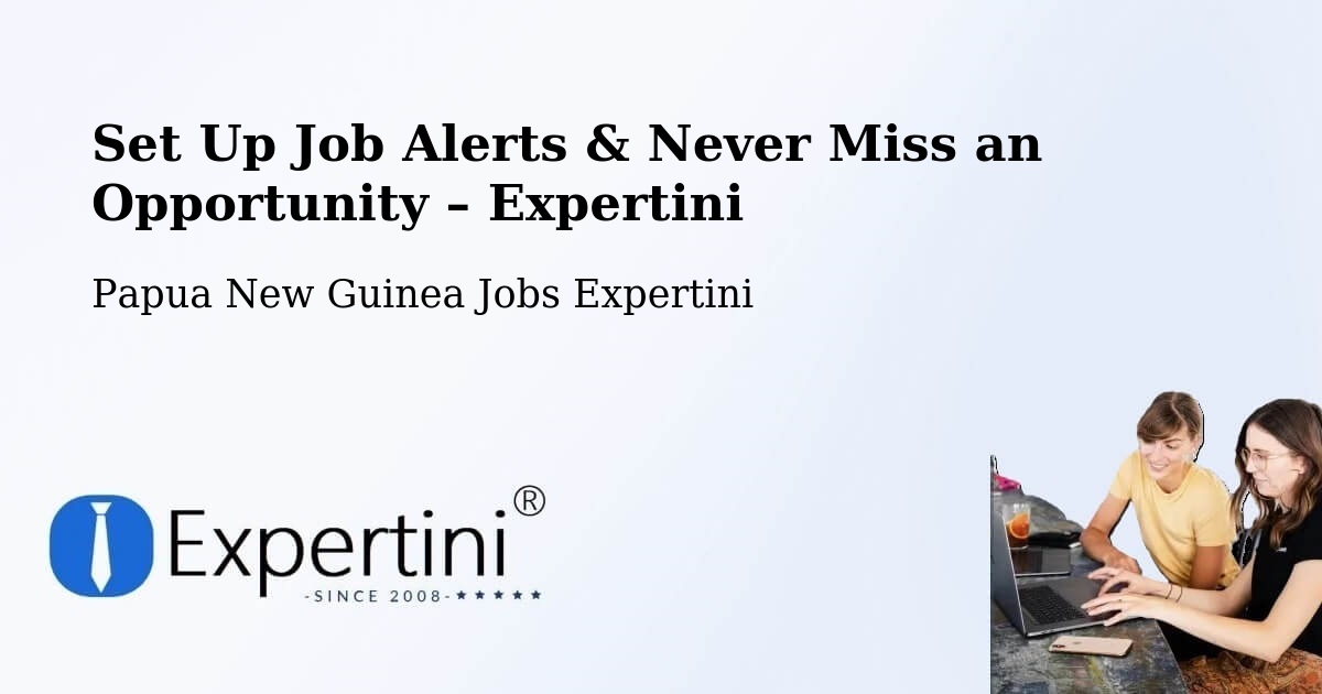 Job Alerts Guide – Get Notified About New Jobs in Kiunga - Kiunga, Papua New Guinea Jobs Expertini
