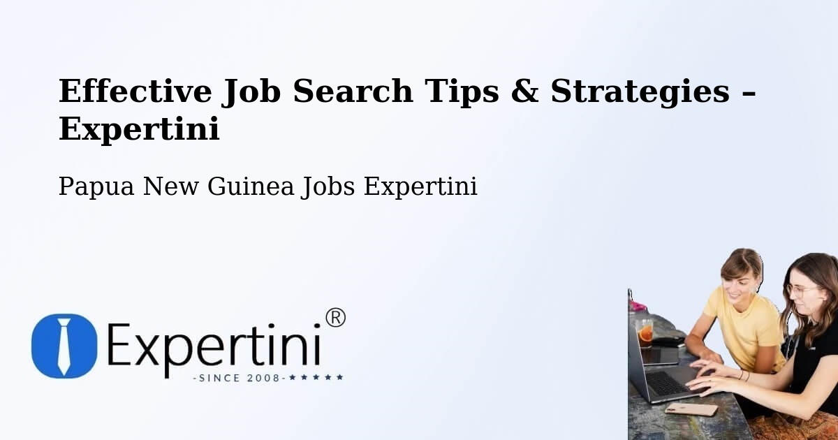 Job Search Tips & Strategies for Job Seekers – Kiunga - Kiunga, Papua New Guinea Jobs Expertini
