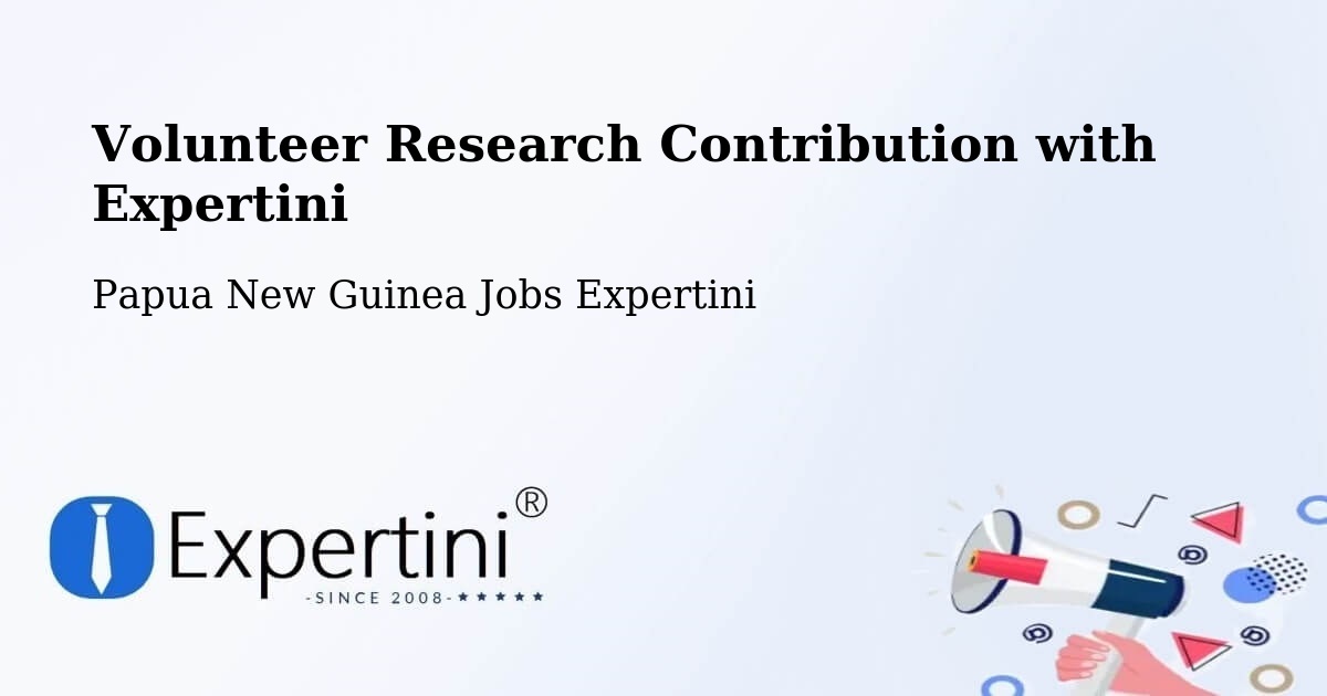 Volunteer Research Contribution Program – Kiunga - Papua New Guinea Jobs Expertini